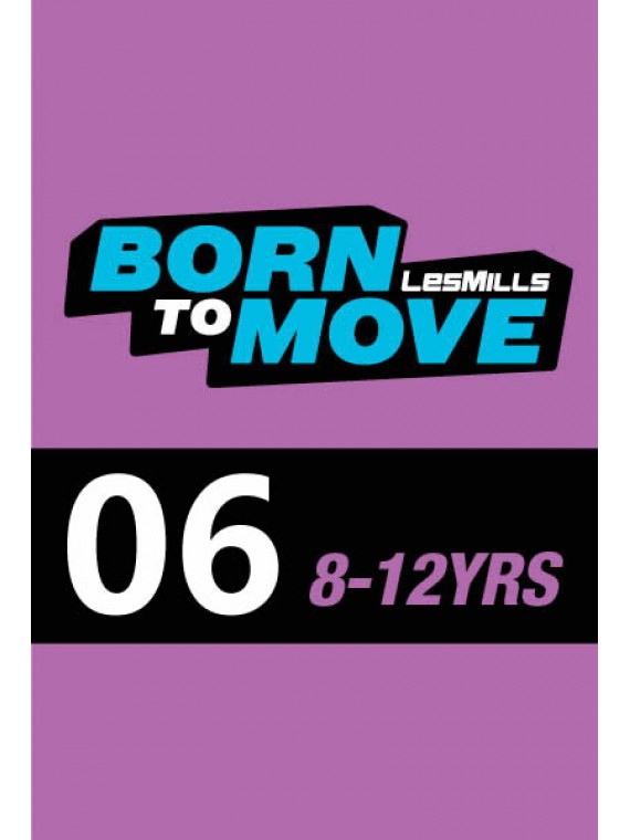 LESMILLS BORN TO MOVE 06  8-12YEARS VIDEO+MUSIC+NOTES